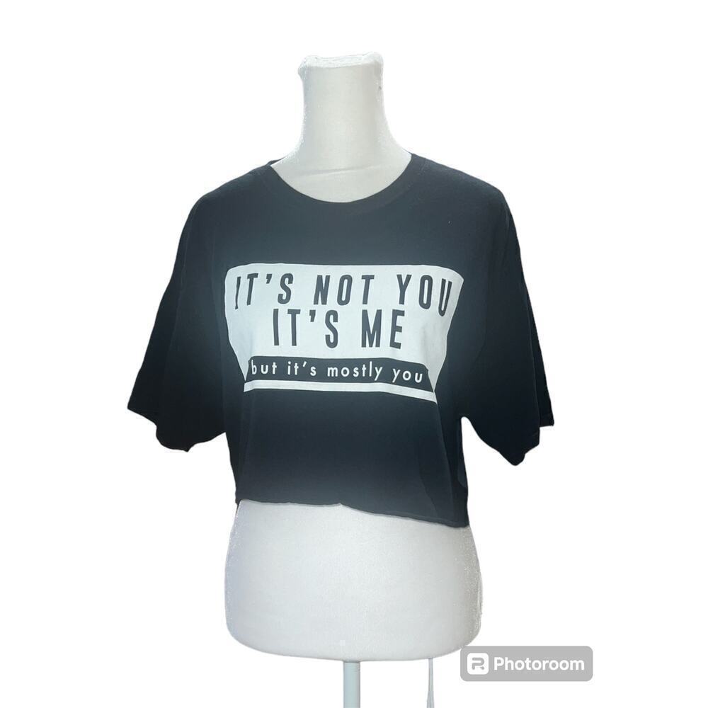 "It's Not You, It's Me, but it's mostly you" Black Crop FOL Tee Sz Medium